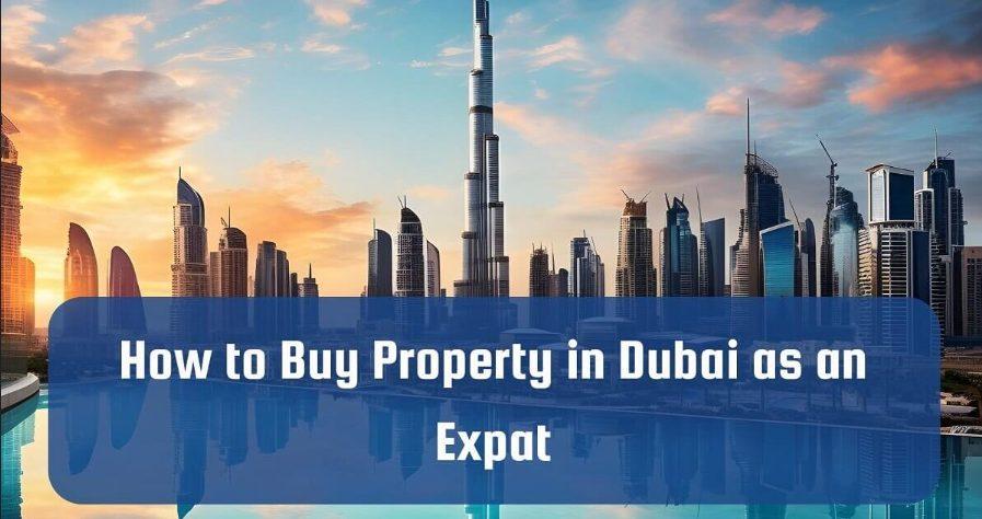 Dubai Property Ownership Laws for Expats: What You Need to Know